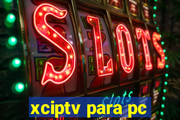 xciptv para pc